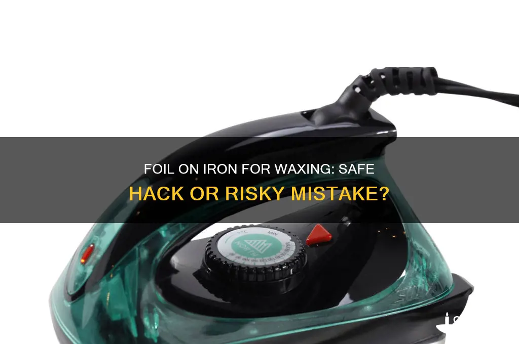 can you put foil on an iron for waxing