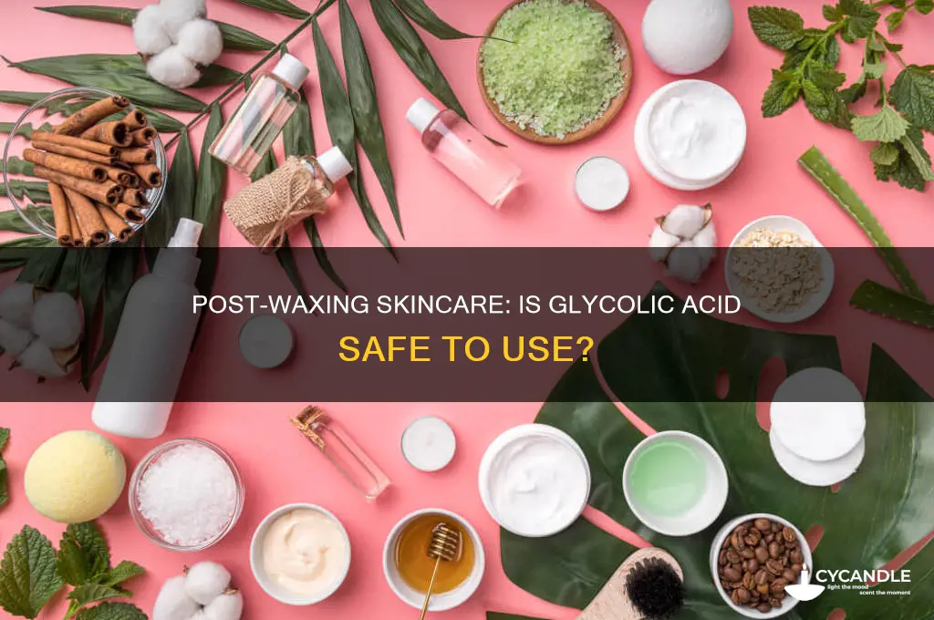 can you put glycolic acid after waxing