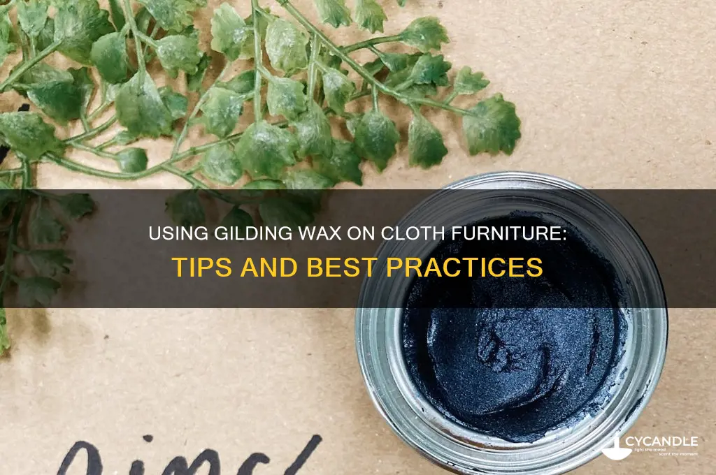 can you put guilding wax on cloth furniture