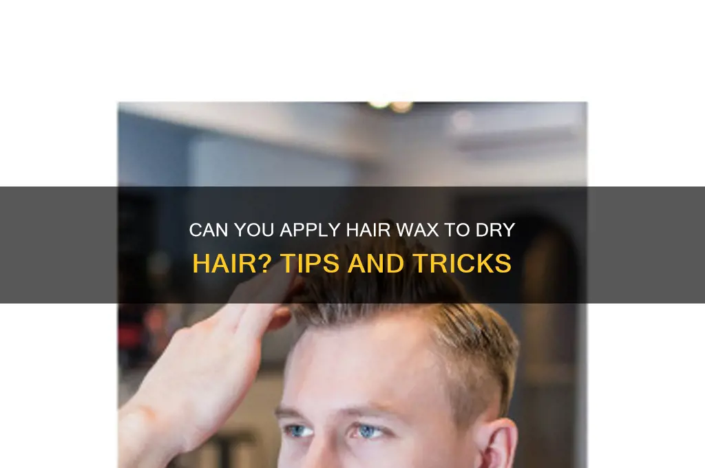 can you put hair wax on dry hair