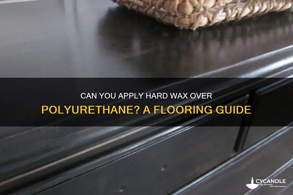 can you put hard wax over polyurethane