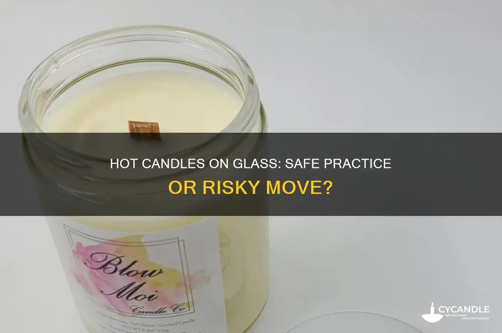 can you put hot candle on glass surface