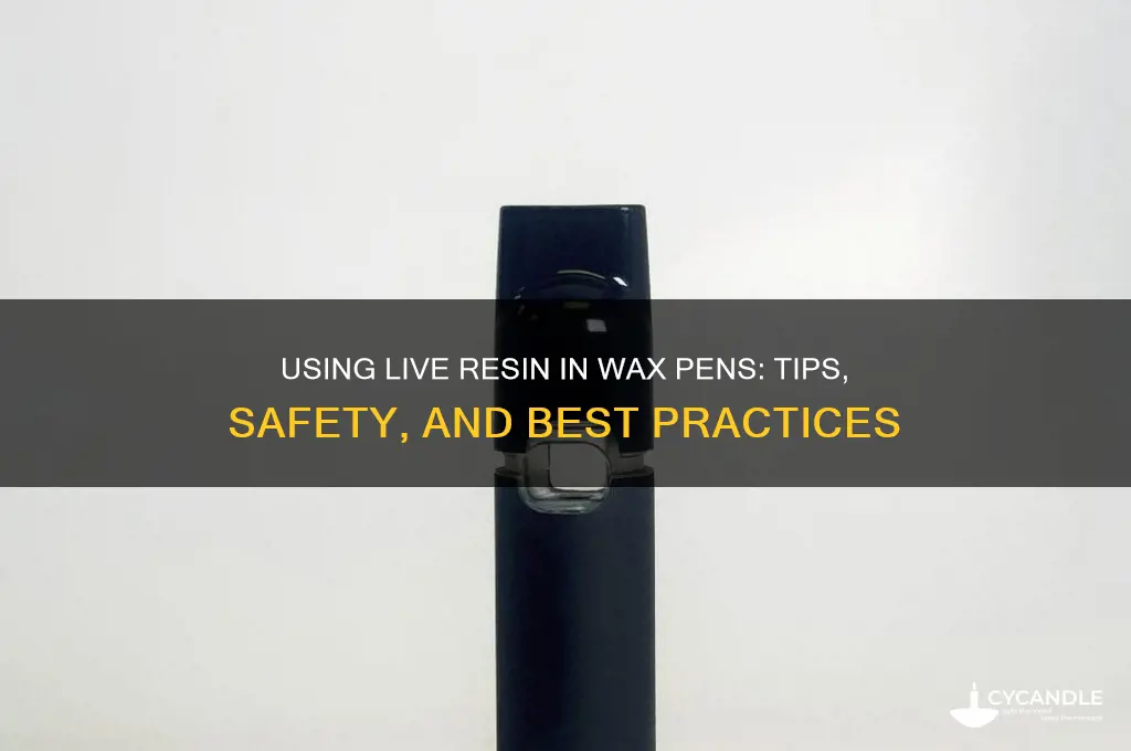 can you put live resin in a wax pen