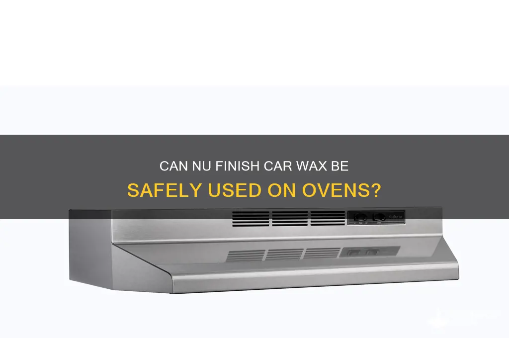 can you put nu finish car wax on an oven