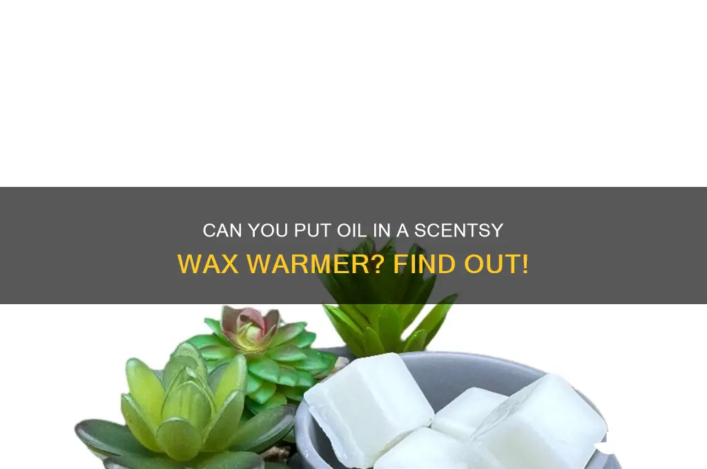 can you put oil in a scentsy wax warmer