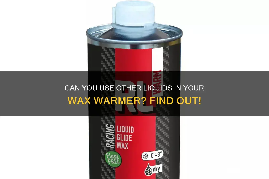 can you put other liquid in your wax warmer