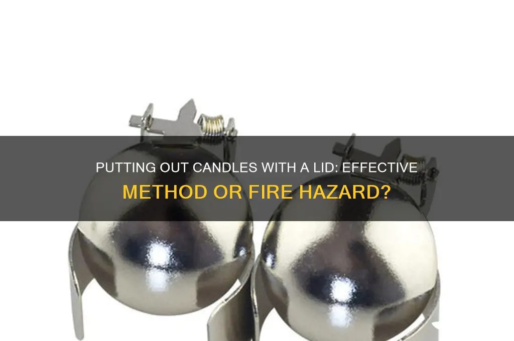 can you put out a candle with the lid
