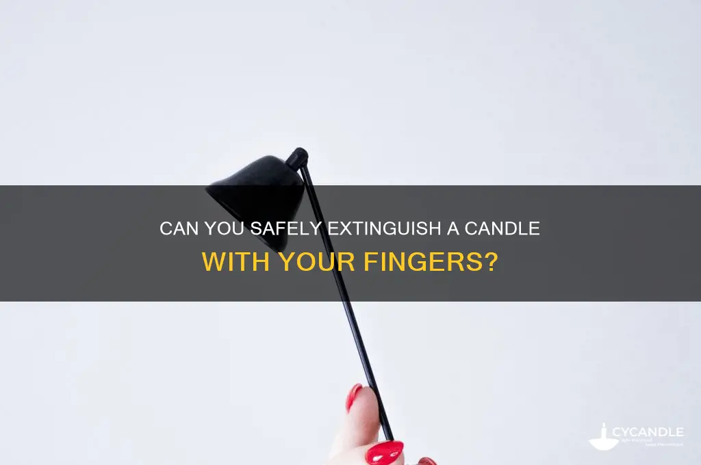can you put out a candle with your finggers
