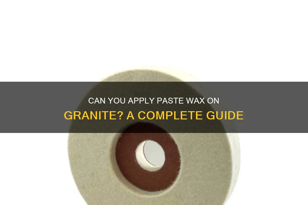 can you put paste wax on granite