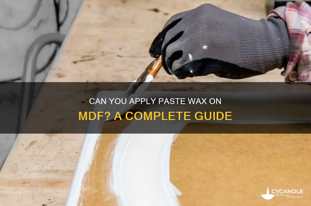 can you put paste wax on mdf