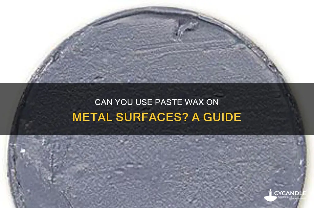can you put paste wax on metal