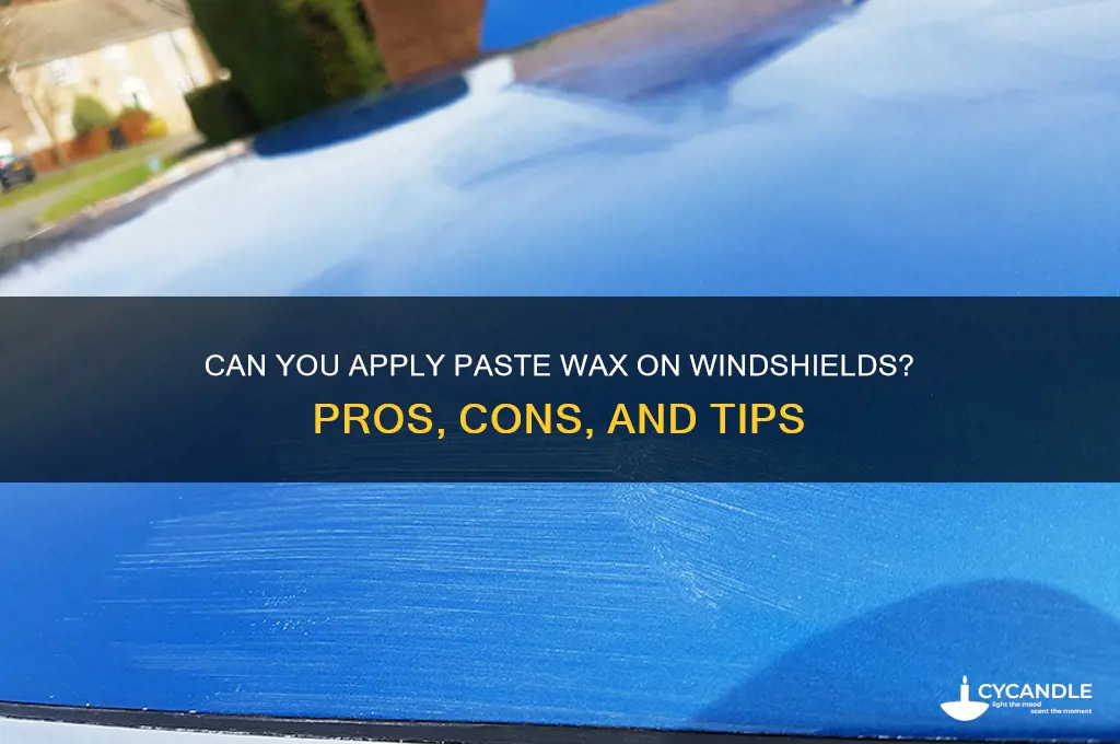 can you put paste wax on windshield
