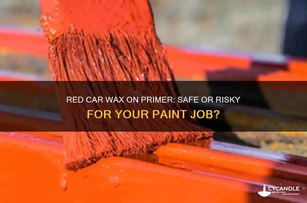 can you put red car wax on primer