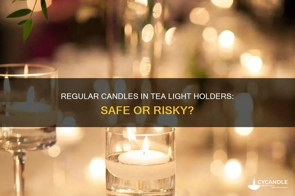 can you put regular candles in tea light holder