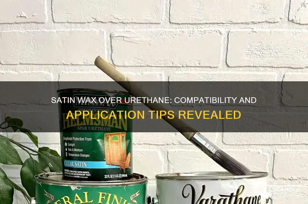 can you put satin wax over urethane finish