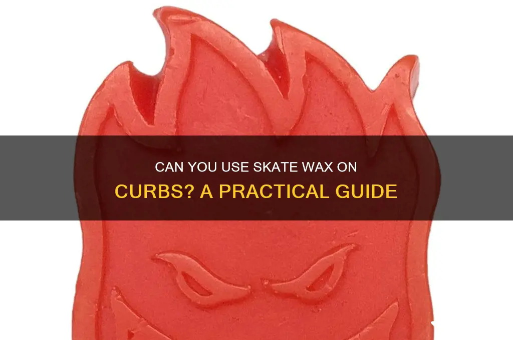 can you put skate wax on a curb