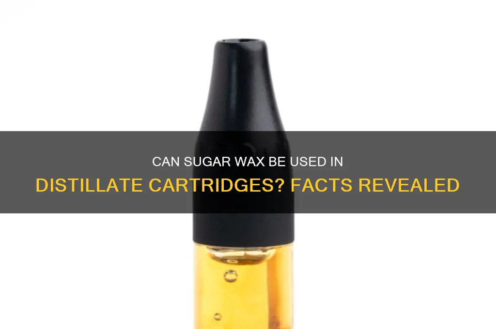 can you put sugar wax in a distillate cartridge