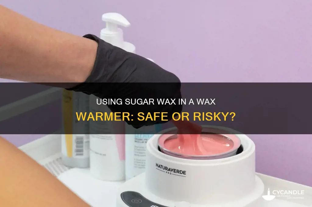 can you put sugar wax in a wax warmer