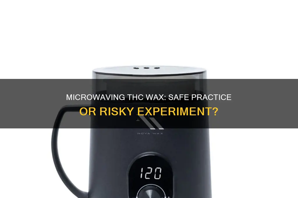 can you put thc wax in the microwave