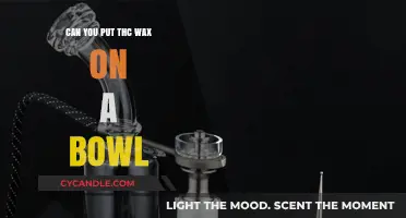 Can You Put THC Wax on a Bowl? A Complete Guide