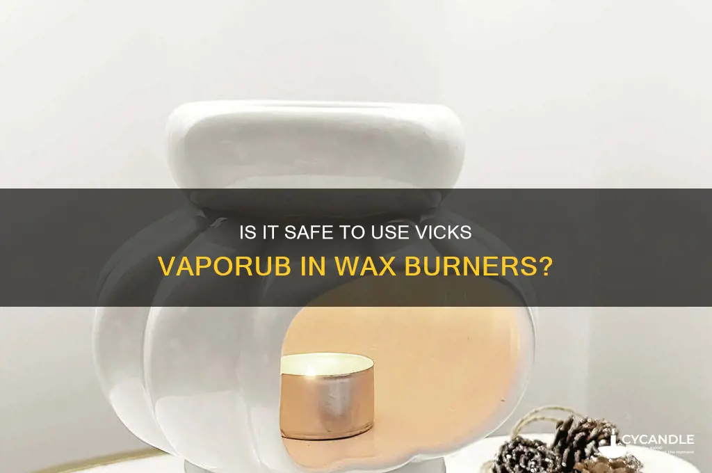 can you put vaporub in a wax burner