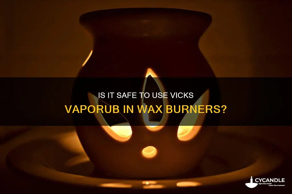 can you put vicks vaporub in your wax burner