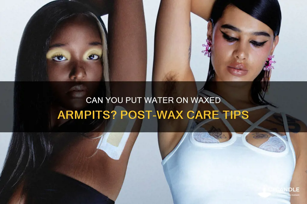 can you put water on waxed armpit