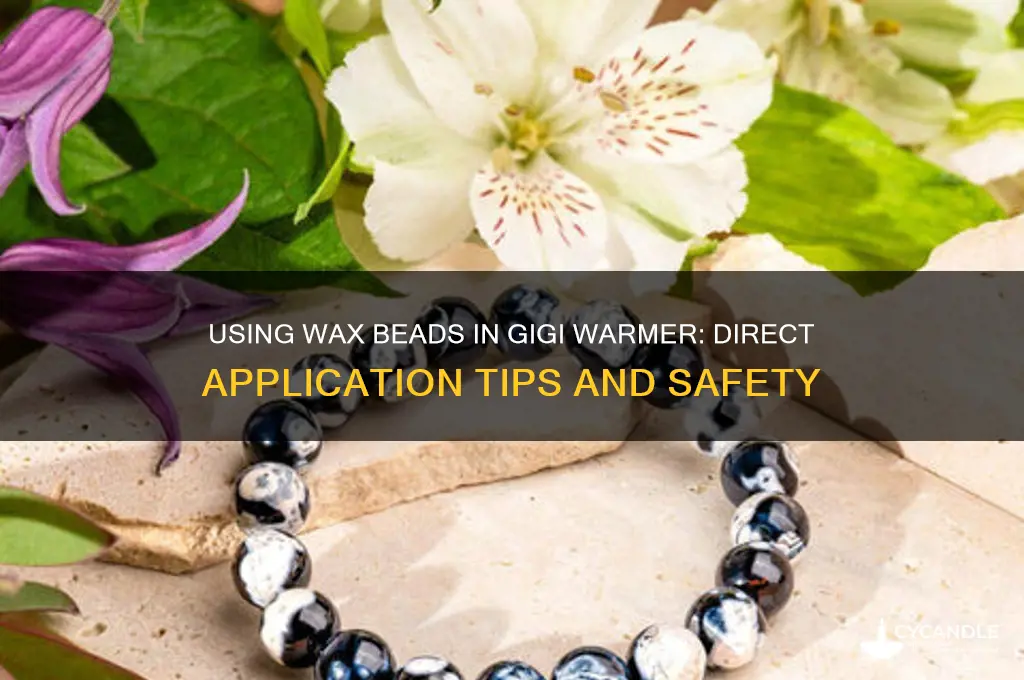 can you put wax beads directly in a gigi warmer
