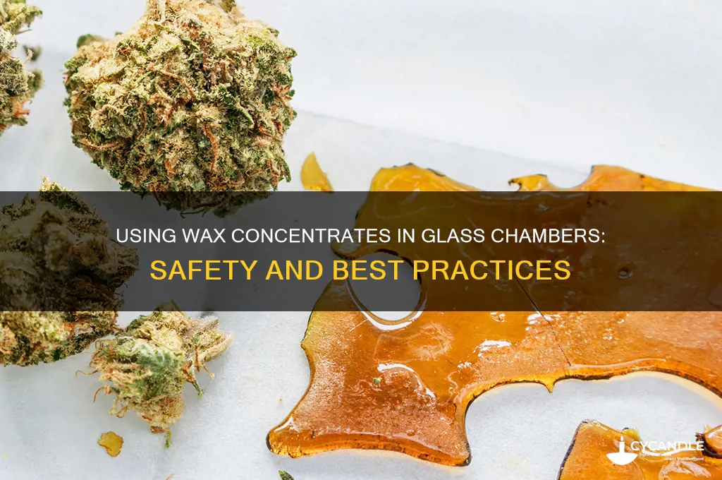 can you put wax concentrates in glass chanber