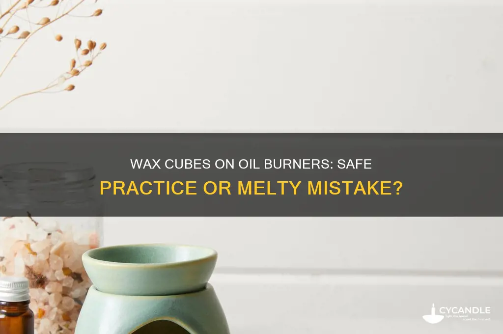 can you put wax cubes on oil burner