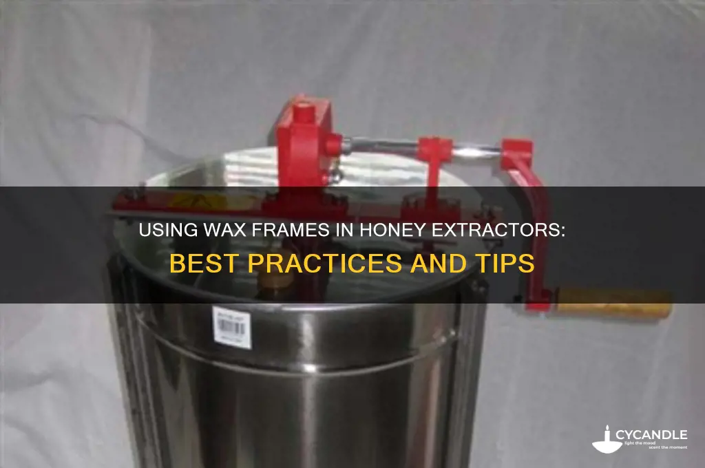 can you put wax frames in honey edtractor