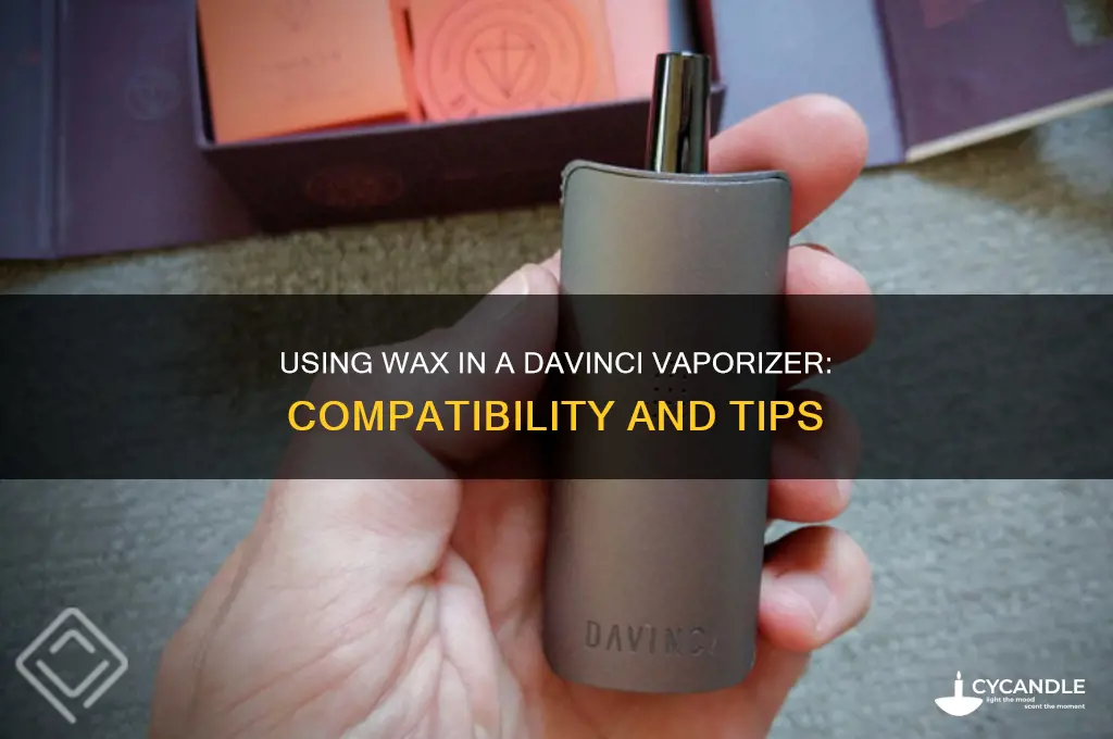 can you put wax in a davinci vaporizer