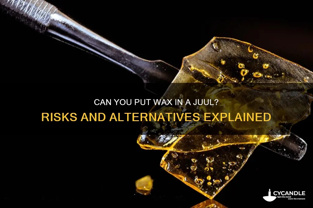 can you put wax in a juul
