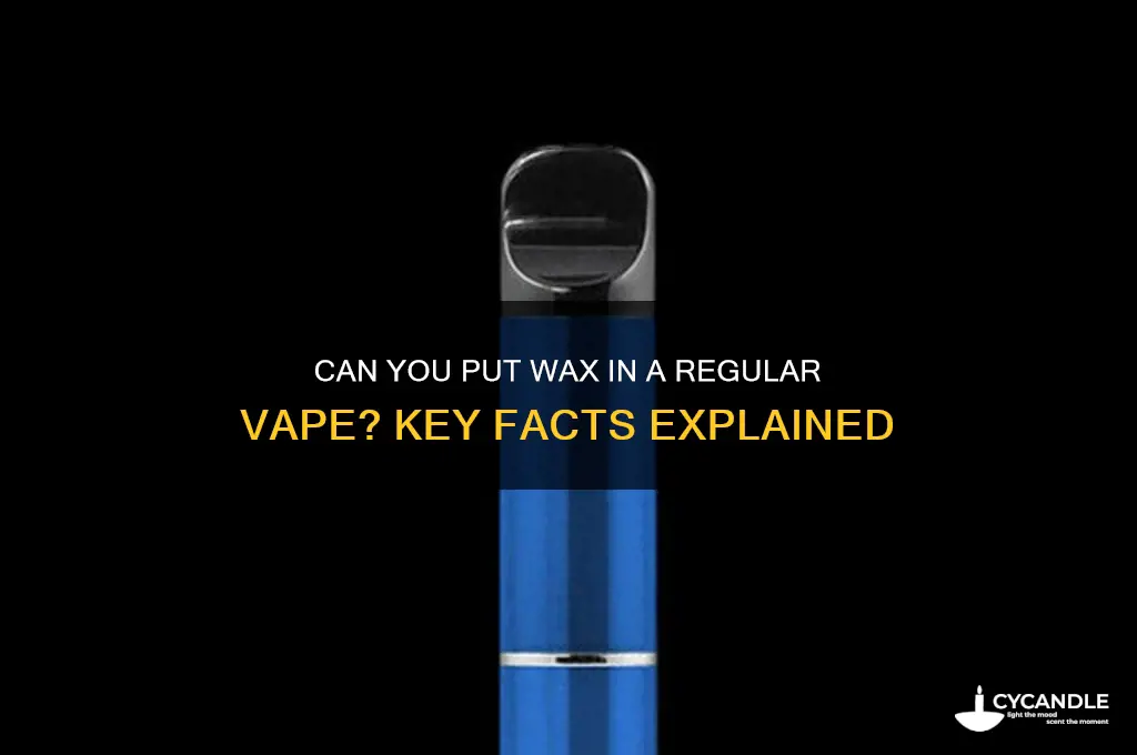 can you put wax in a regular vape
