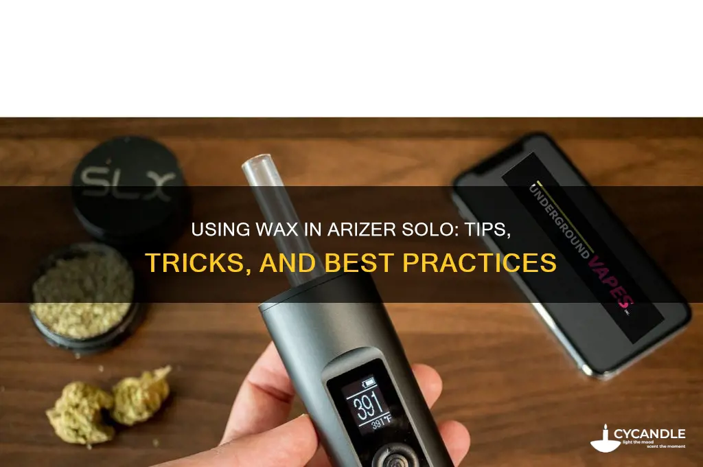 can you put wax in arizer solo