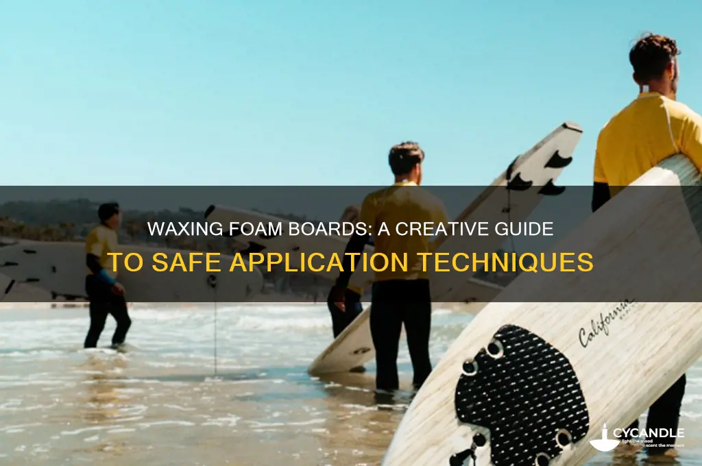 can you put wax on a foam board