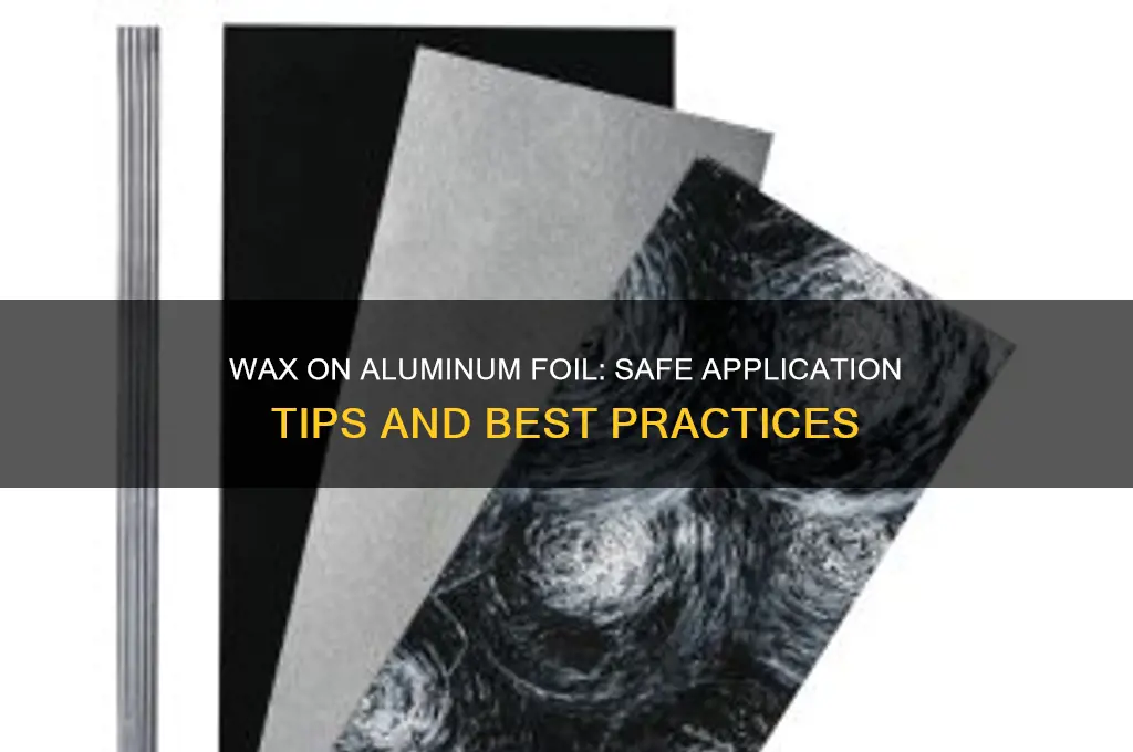 can you put wax on aluminum foil