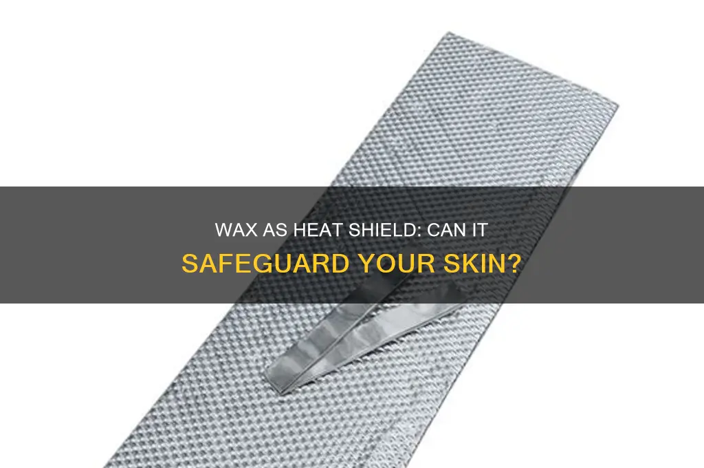 can you put wax on you to protect from heat