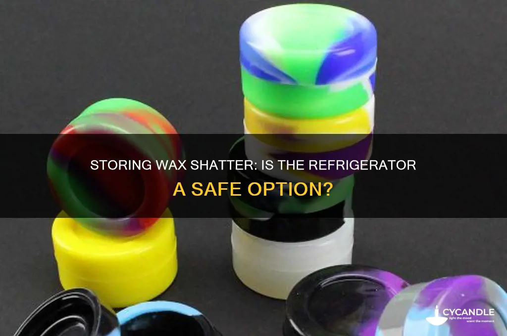can you put wax shatter in refrigorater