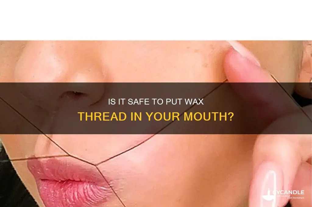 can you put wax thread in your mouth