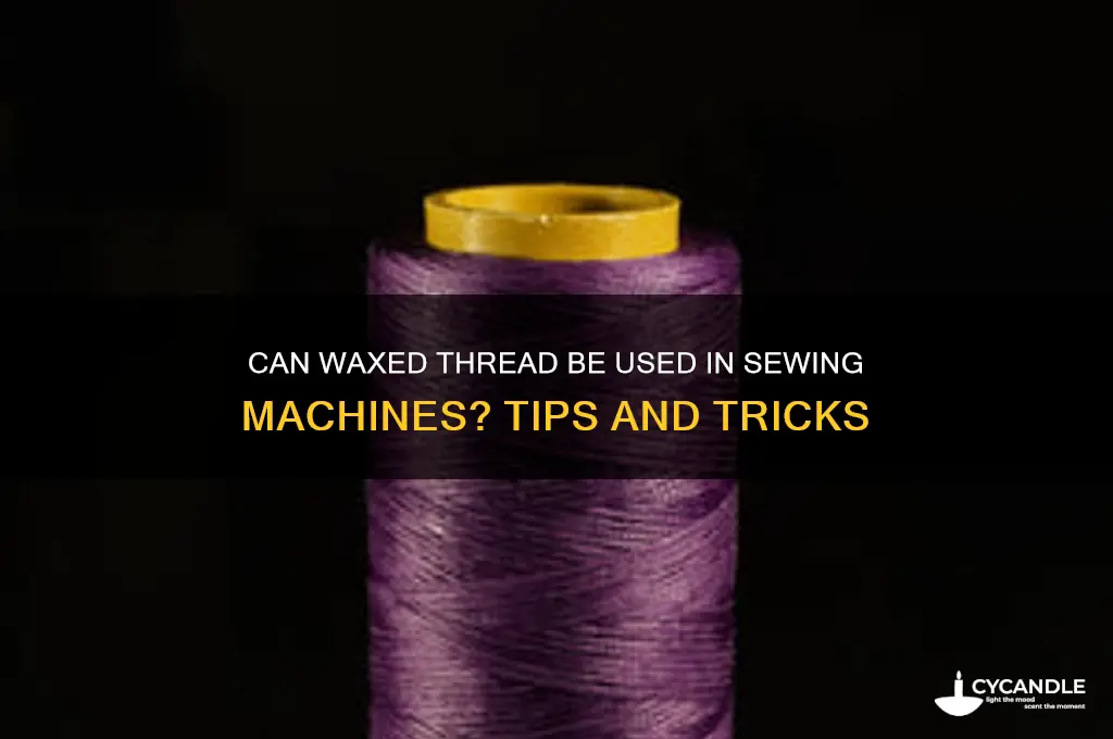 can you put waxed thread in machine