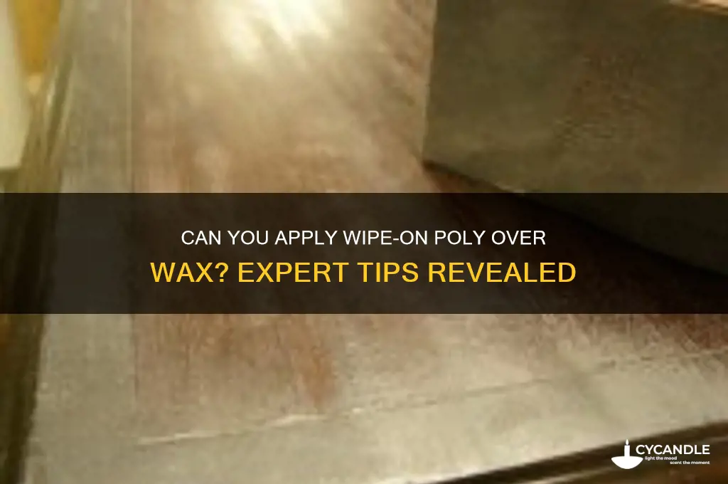 can you put wipe on poly over wax