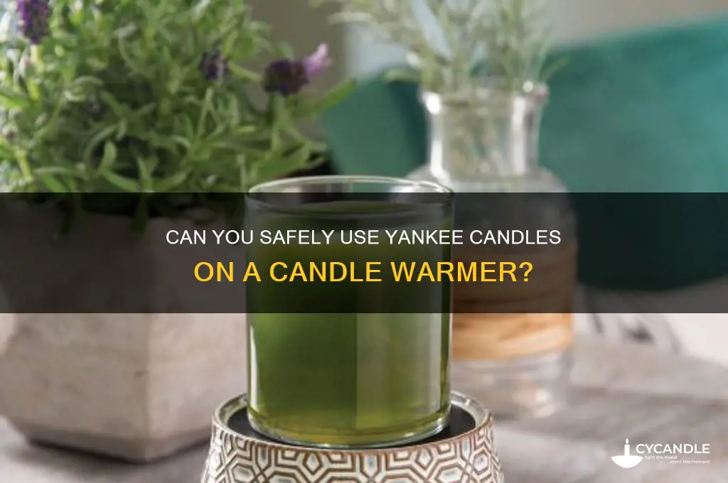 can you put yankee candles on a candle warmer