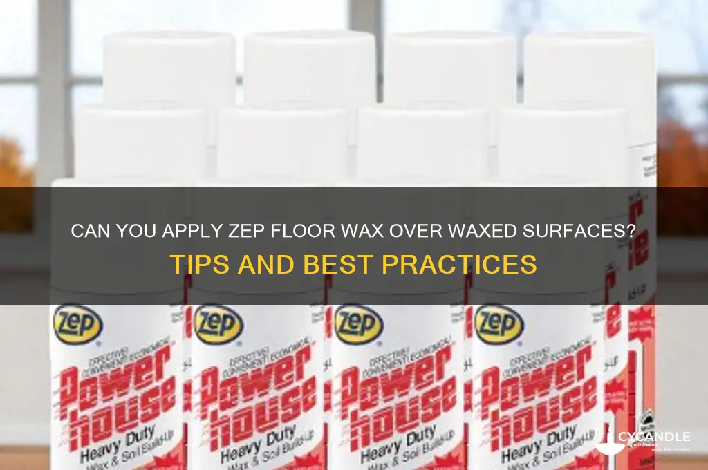 can you put zep floor wax over waxed surface