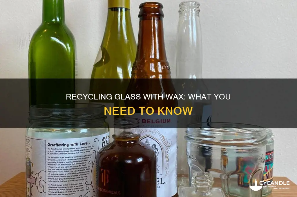 can you recycle glass with wax in it