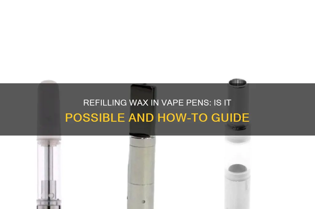 can you refil wax in vape pen