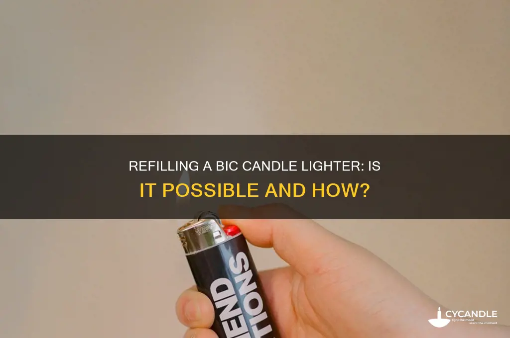 can you refill a bic candle lighter