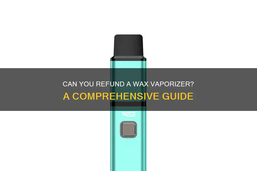 can you refund a wax vaporizer