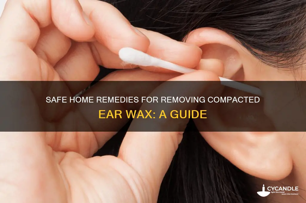 can you remove compacted ear wax at home