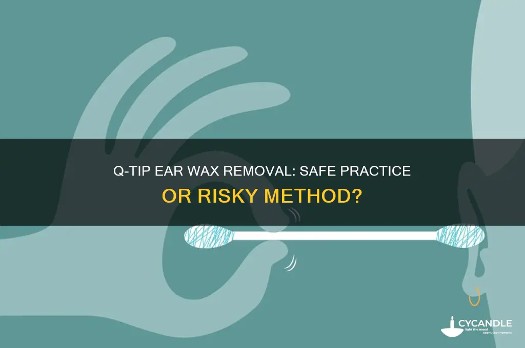 can you remove ear wax with q tip